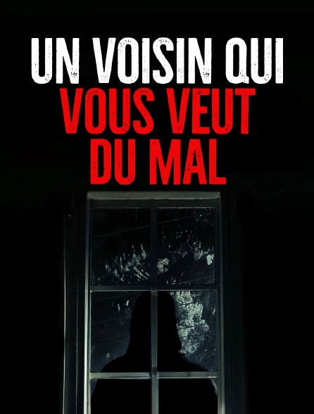 Un voisin qui vous veut du mal