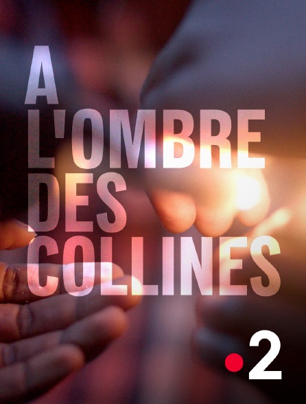 France 2 - A l'ombre des collines