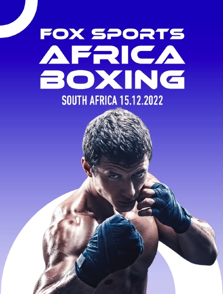 Fox Sports Africa Boxing, South Africa, 15.12.2022 - 29/04/2023 à 18h00