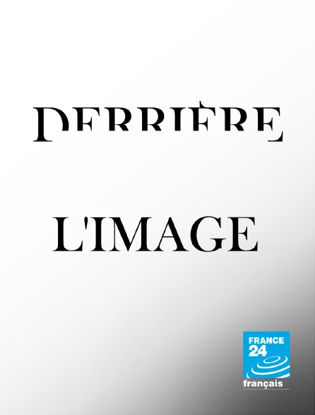 France 24 - Derrière l'image