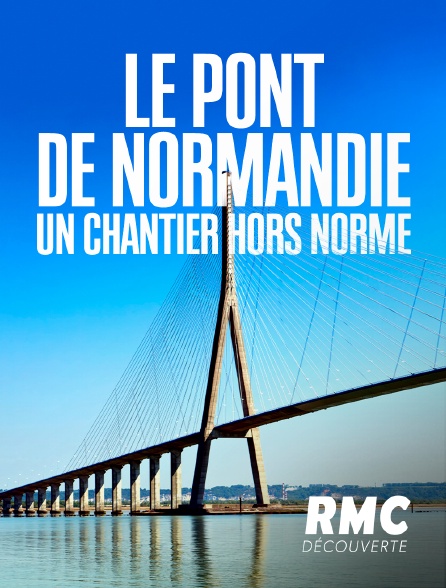 RMC Découverte - Le pont de Normandie : un chantier hors norme