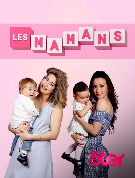 6ter - Les mamans - 25/05/2024 à 23h20