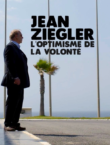 Jean Ziegler, l'optimisme de la volonté