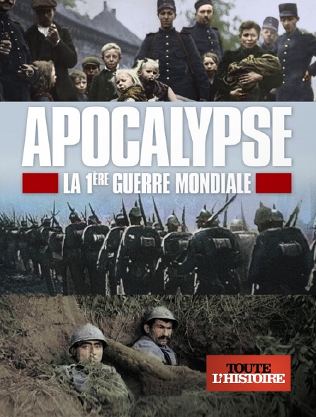 Toute l'Histoire - Apocalypse : la Première Guerre mondiale