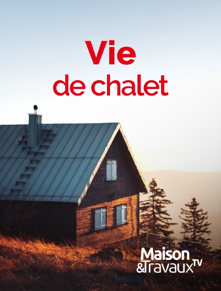 Maison & Travaux - Vie de chalet - 20/09/2024 à 04h29