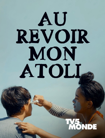 TV5MONDE - Au revoir mon atoll