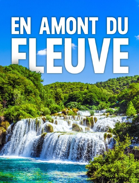 En amont du fleuve