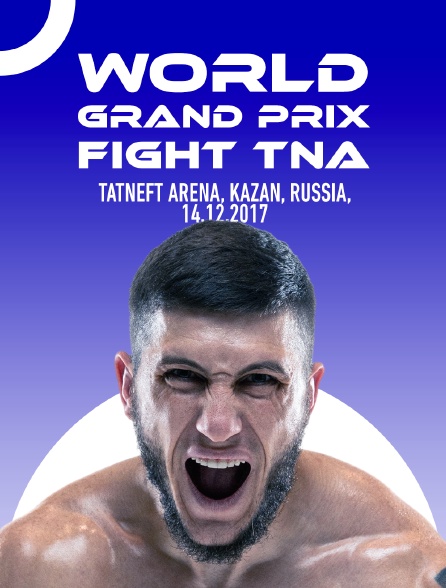 World Grand Prix Fight TNA, Tatneft Arena, Kazan, Russia, 14.12.2017 - 31/12/2021 à 06h00