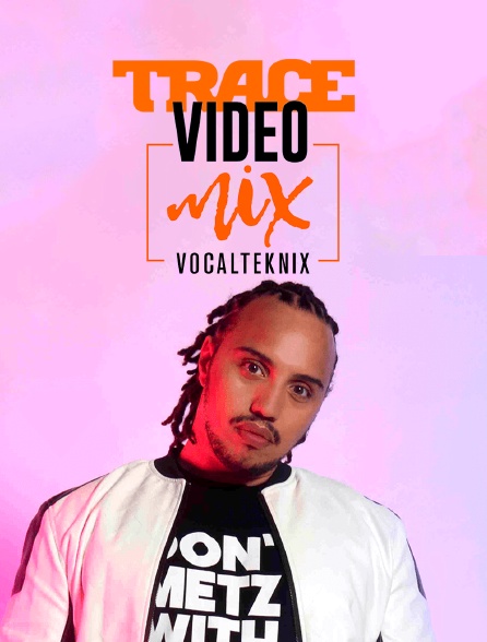 Trace Video Mix Vocalteknix - 11/06/2022 à 23h01