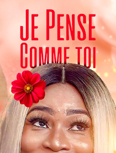 Je pense comme toi