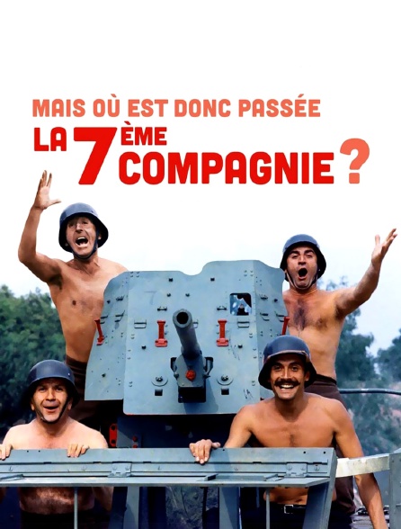 Mais où est donc passée la 7ème compagnie ?