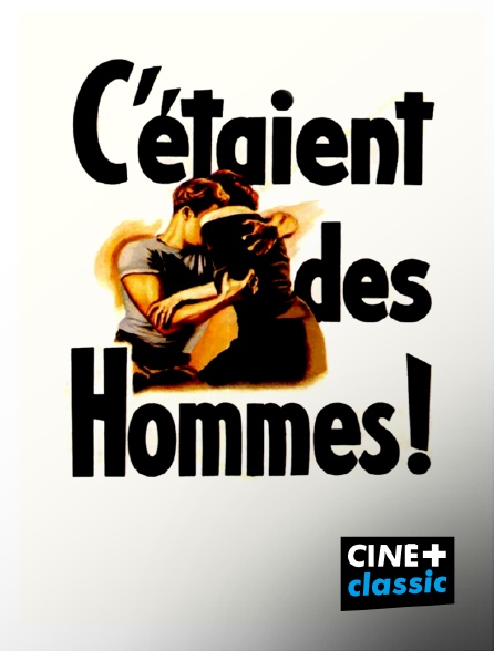 CINE+ Classic - C'étaient des hommes