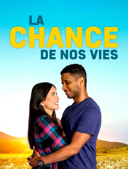 La chance de nos vies