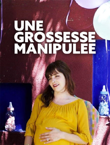 Une grossesse manipulée