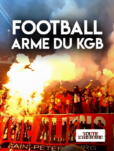 Toute l'Histoire - Football, arme du KGB