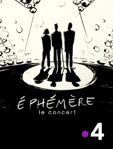 France 4 - Ephémère, le concert