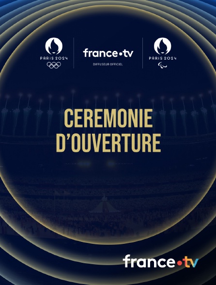 France.tv - Jeux Olympiques de Paris 2024 : Cérémonie d'ouverture