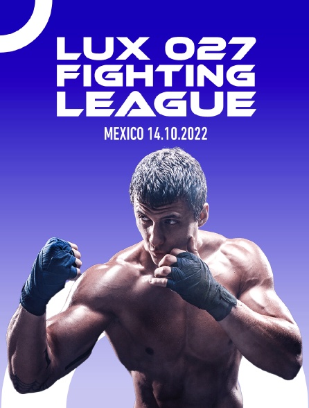 Lux 027 Fighting League, Mexico 14.10.2022 - 24/05/2024 à 21h00