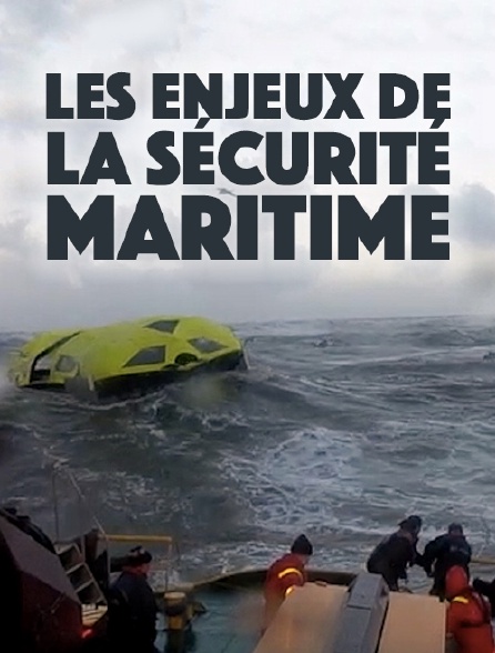 Les enjeux de la sécurité maritime