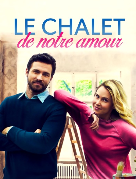 Le chalet de notre amour