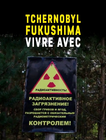 Tchernobyl, Fukushima : vivre avec