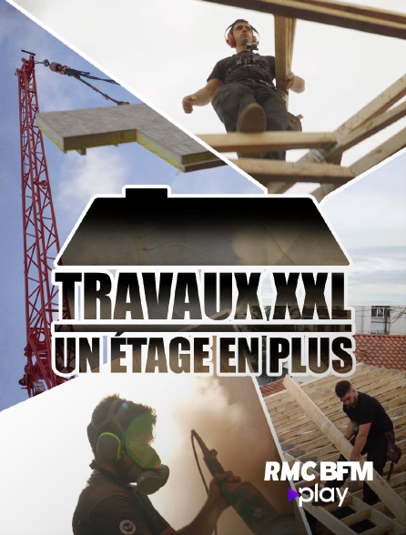 RMC BFM Play - Travaux XXL : un étage en plus