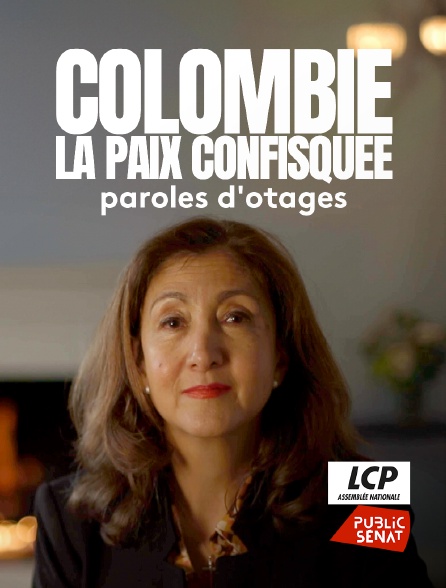 LCP Public Sénat - Colombie, la paix confisquée : paroles d'otages