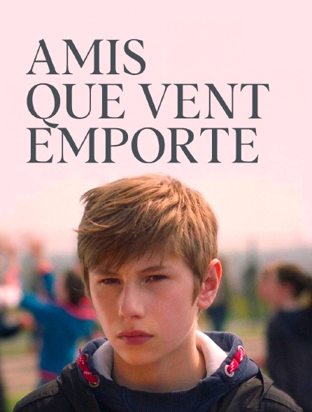 Amis que vent emporte