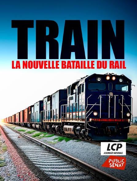 LCP Public Sénat - Train : la nouvelle bataille du rail