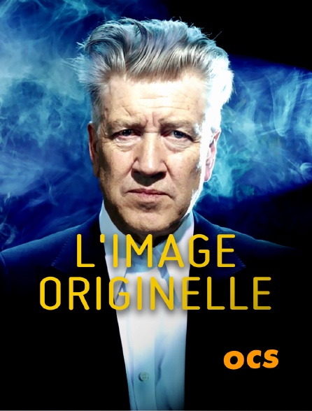 OCS - L'image originelle - David Lynch