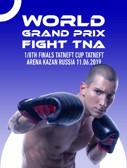 World Grand Prix Fight TNA, 1/8th finals, TATNEFT CUP, Tatneft Arena, Kazan, Russia, 11.06.2019 - 30/06/2023 à 05h15