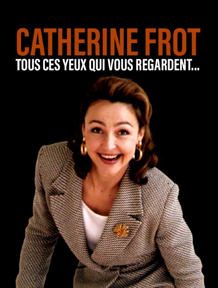 Catherine Frot, tous ces yeux qui vous regardent...