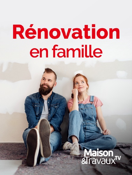 Maison & Travaux - Rénovation en famille - 20/09/2024 à 03h49