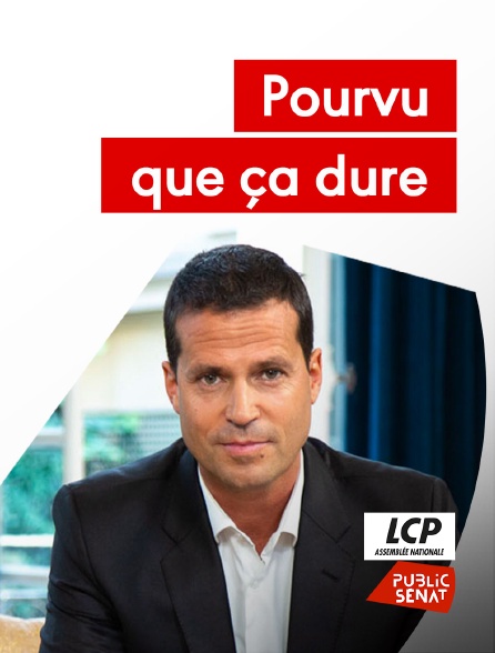 LCP Public Sénat - Pourvu que ça dure - 21/09/2024 à 18h02