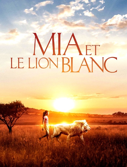 Mia et le lion blanc