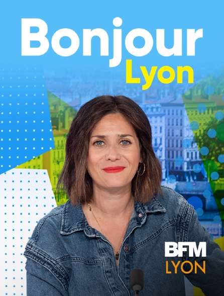 BFM Lyon Métropole - Bonjour Lyon en replay