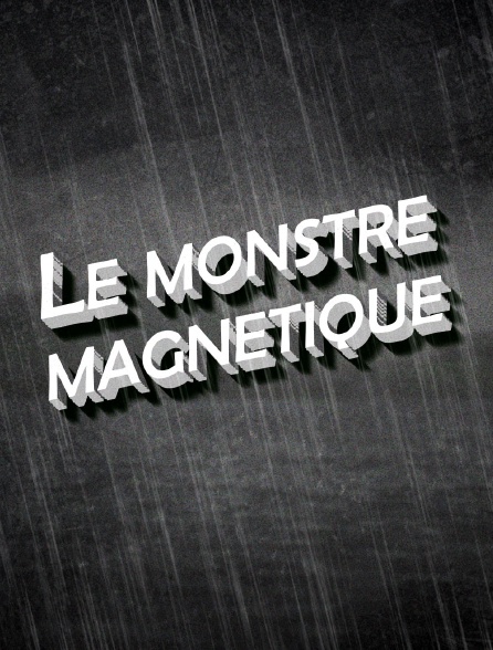 Le monstre magnétique