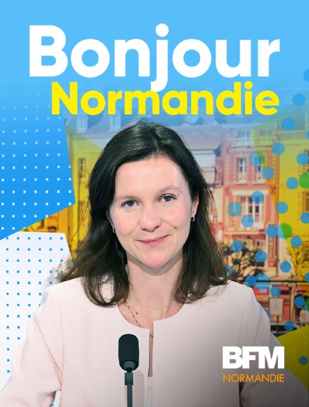 BFM Normandie - Bonjour la Normandie en replay