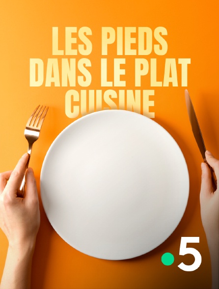 France 5 - Les pieds dans le plat cuisiné