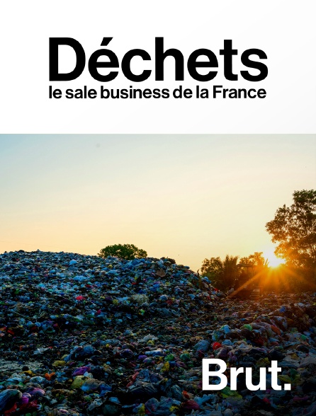 Brut - Déchets : le sale business de la France