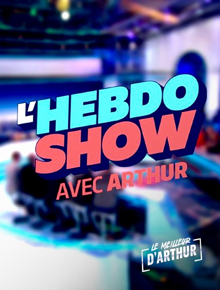 Le meilleur d'Arthur - L'hebdo show