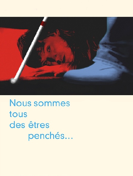 Nous sommes tous des êtres penchés...