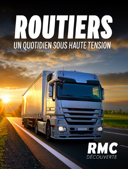 RMC Découverte - Routiers : un quotidien sous haute tension