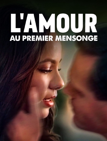 L'amour au premier mensonge