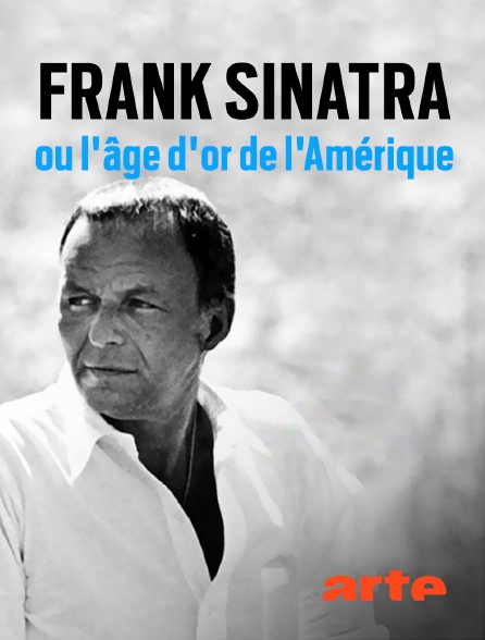 Arte - Frank Sinatra ou l'âge d'or de l'Amérique