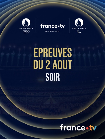 France.tv - Paris 2024 - Epreuves du 2 août : Session du soir