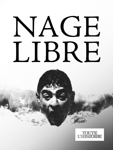 Toute l'Histoire - Nage Libre