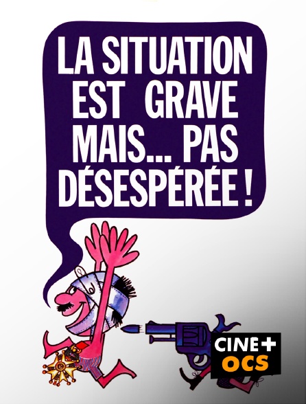 CINÉ Cinéma - La situation est grave... mais pas désespérée