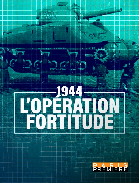 Paris Première - 1944 : L'opération fortitude