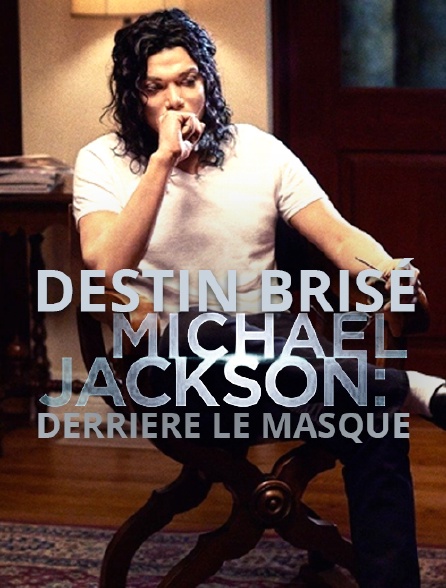 Destin brisé : Michael Jackson, derrière le masque